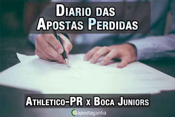 Diário das Apostas Perdidas – Athletico-PR x Boca Juniors – Libertadores