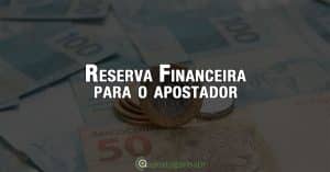 Importância de uma reserva Financeira para o apostador esportivo