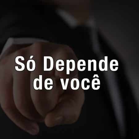 Só depende de você! Não coloque seus objetivos nas mãos de ninguém