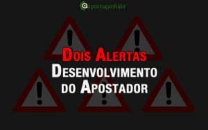 2 alertas importantes para o desenvolvimento do apostador