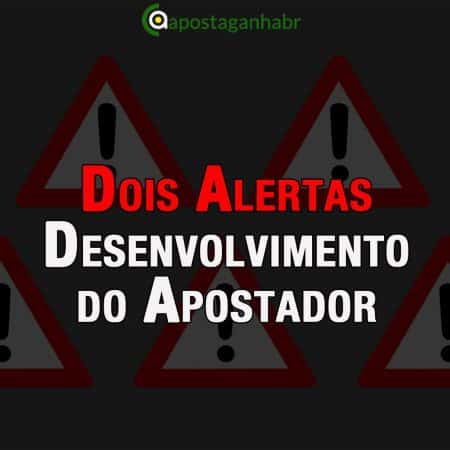 2 alertas importantes para o desenvolvimento do apostador