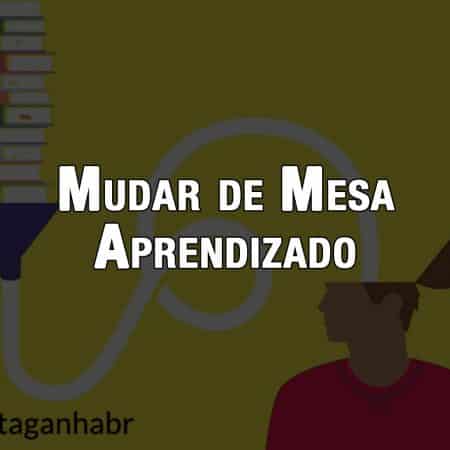 Trocar de mesa e o Aprendizado constante