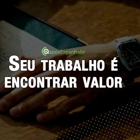 Seu trabalho é encontrar valor – Seja em equipes ou competições