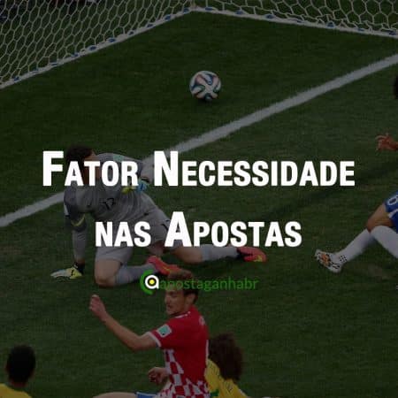Fator Necessidade nas Apostas
