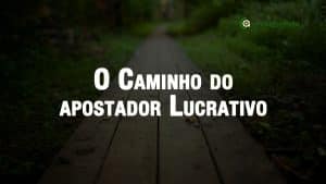 Caminho para se tornar um apostador lucrativo