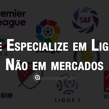 Se especialize em Ligas não em Mercados