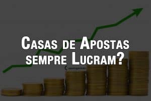 Porque os Sites de Apostas sempre saem no lucro