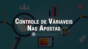 Variáveis no seu método de apostas, Como Controlar?