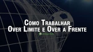 Over Limite e Over a Frente Como trabalhar