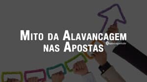 Alavancagem nas Apostas – o Mito