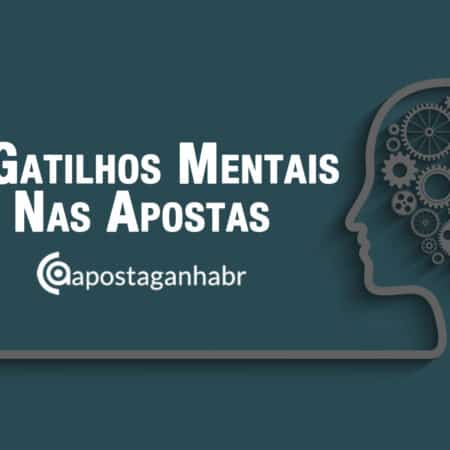 5 principais Gatilhos Mentais das Apostas Esportivas