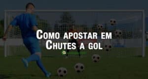 Apostar em chutes a gol