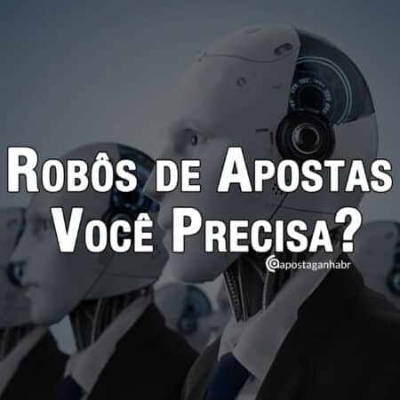 Robôs de Apostas: Você realmente precisa?