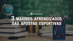 3 Maiores Aprendizados das Apostas Esportivas
