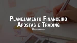 Como criar um planejamento financeiro nas Apostas e Trading