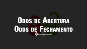 Entenda as Odds de Abertura e odds de Fechamento