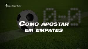 Como Apostar em Empates no Futebol