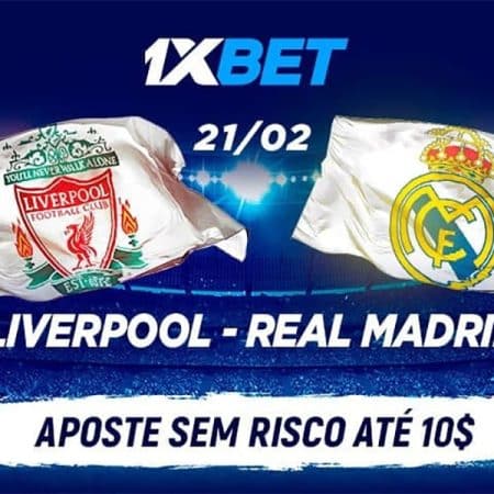 Liverpool x Real Madrid – Aposta sem risco de $10