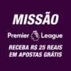 Resgate R$ 25 grátis para Premier League até 06/05