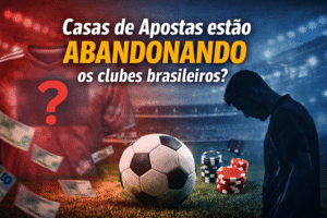 Casas de Apostas estão abandonando os clubes brasileiros?